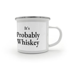 It's Probably Whiskey – Funny Enamel Camping Mug for Dad